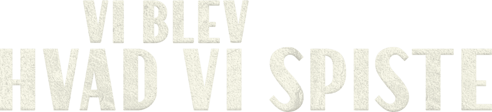 VI BLEV, HVAD VI SPISTE