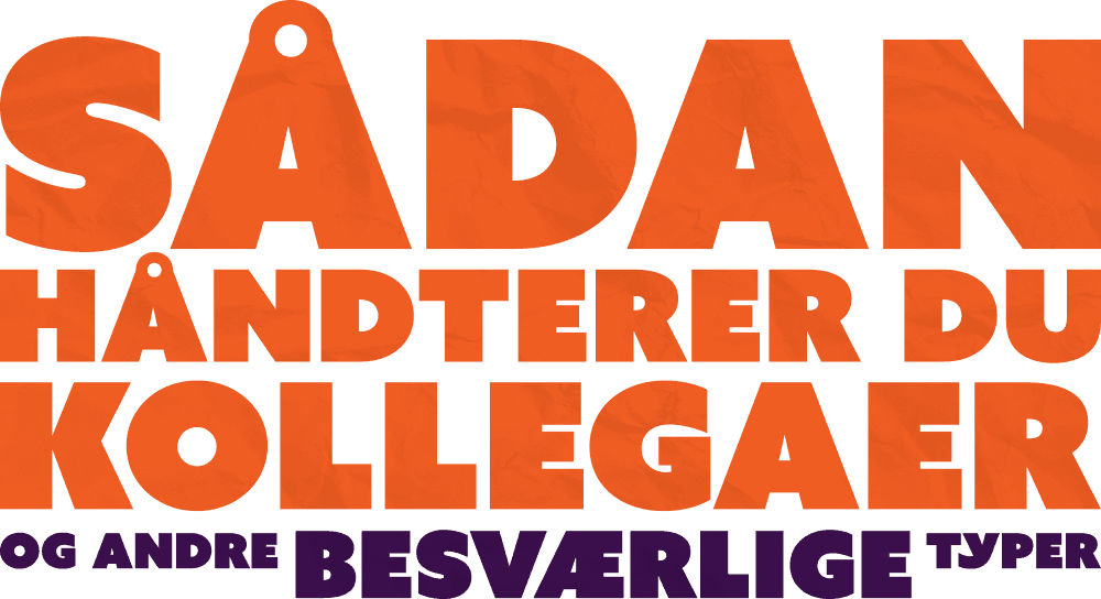 Sådan håndterer du kollegaer (og andre besværlige typer) EKSTRA