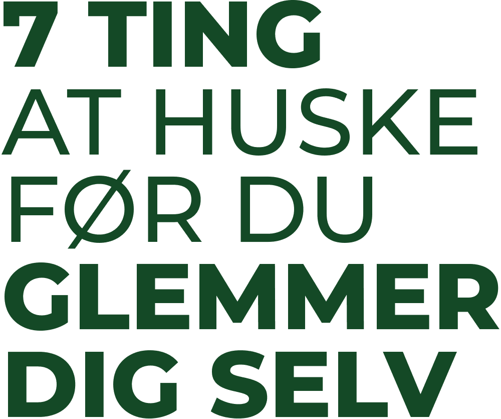 7 ting at huske før du glemmer dig selv