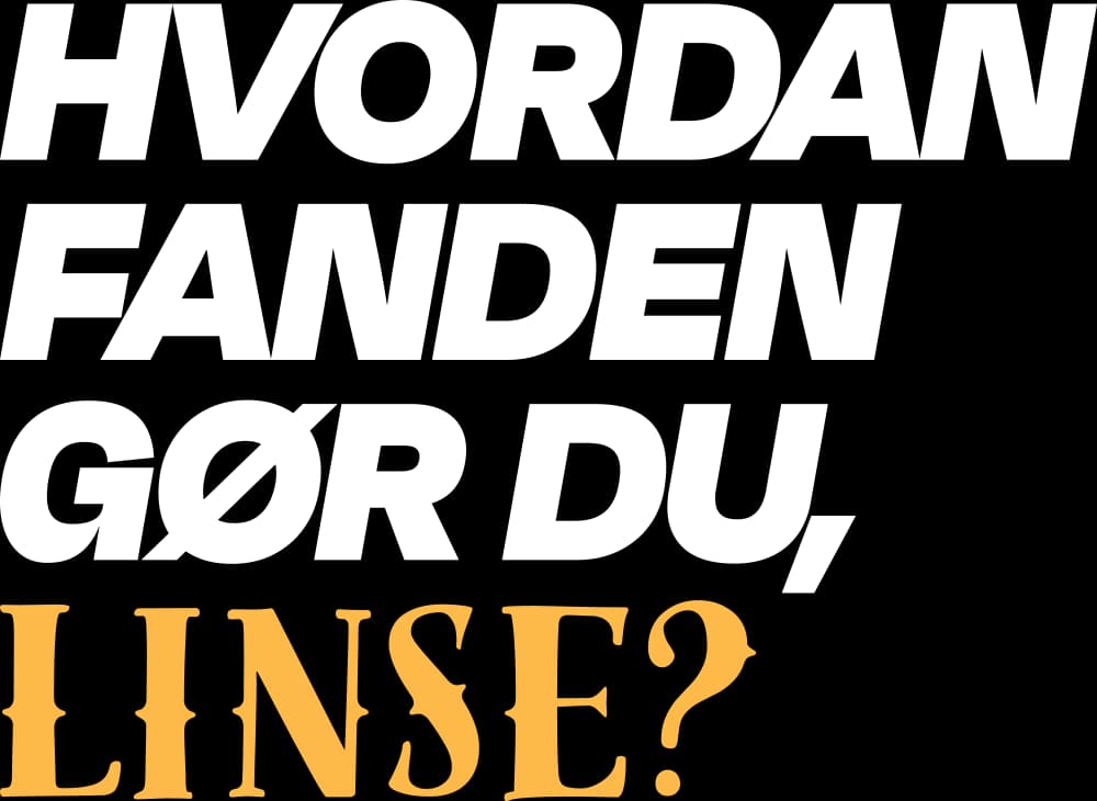 Hvordan fanden gør du, Linse?